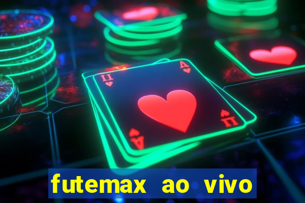 futemax ao vivo futebol ao vivo hoje